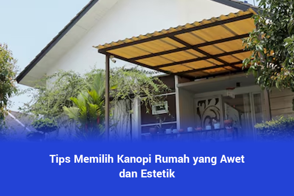 blog Tips Memilih Kanopi Rumah yang Awet dan Estetik